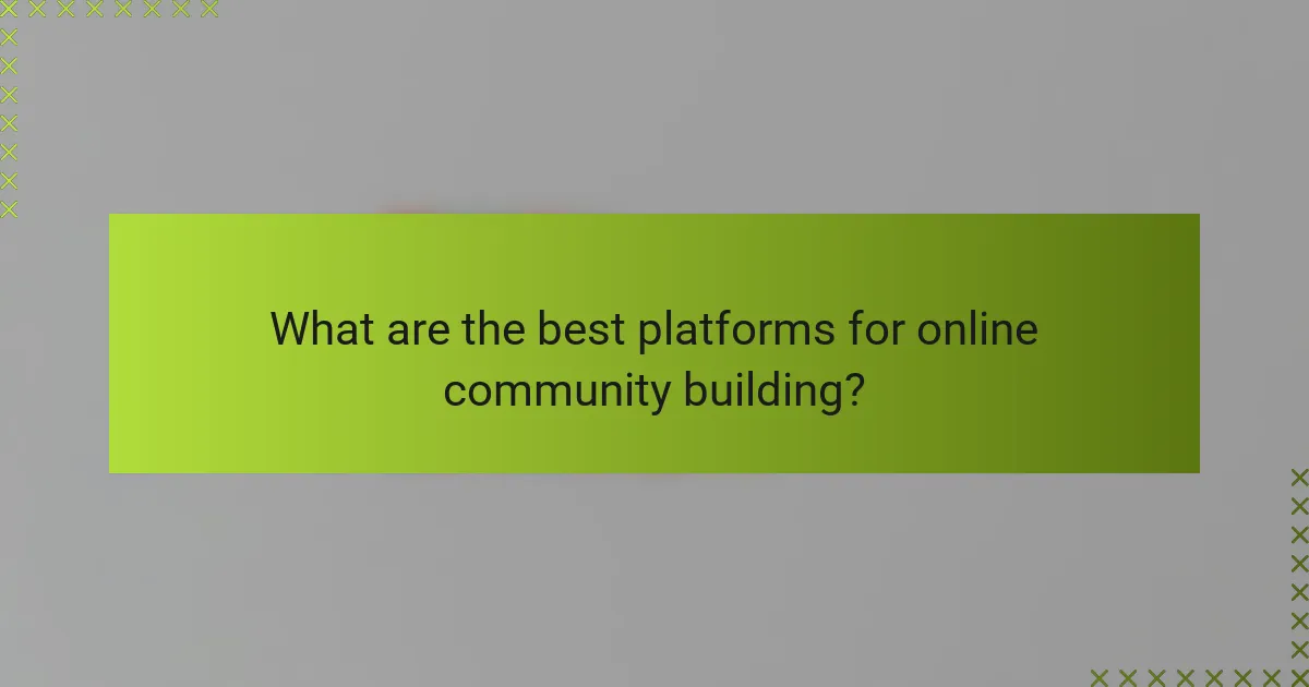 What are the best platforms for online community building?