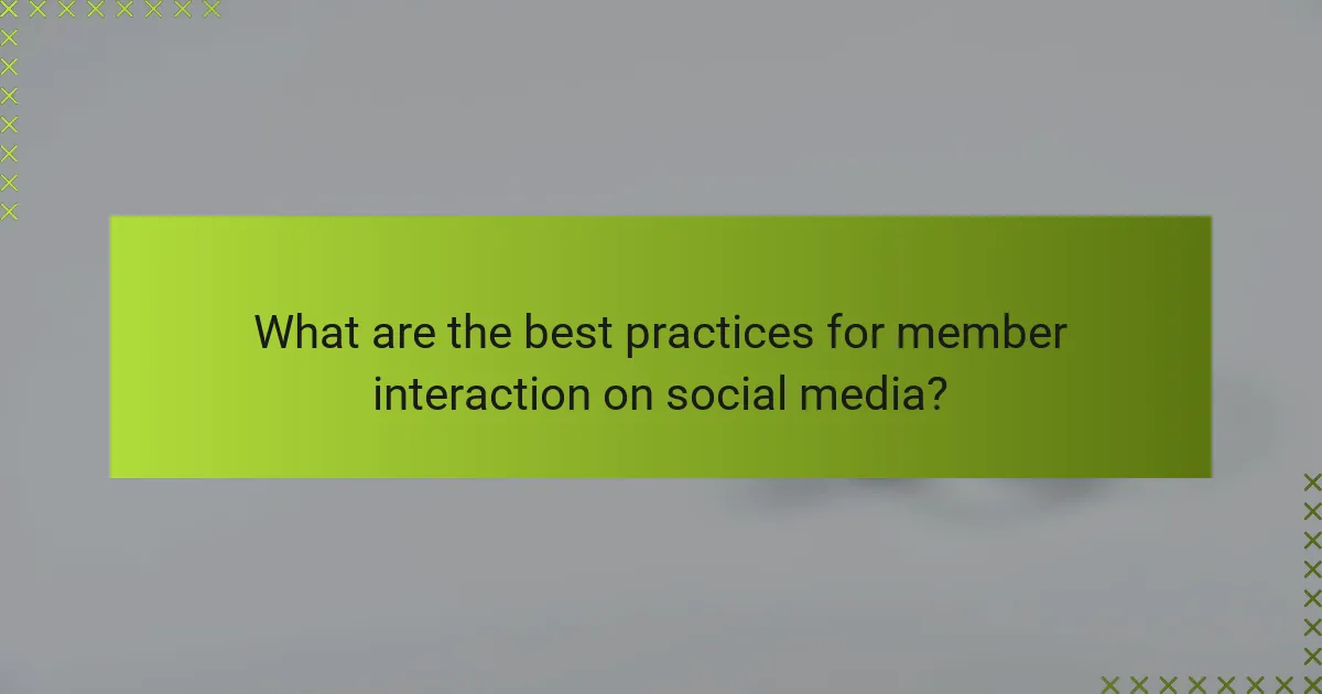 What are the best practices for member interaction on social media?