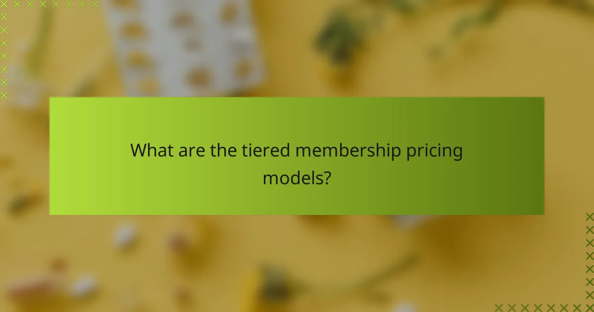 What are the tiered membership pricing models?