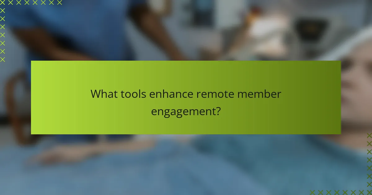 What tools enhance remote member engagement?